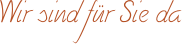 Wir sind für Sie da